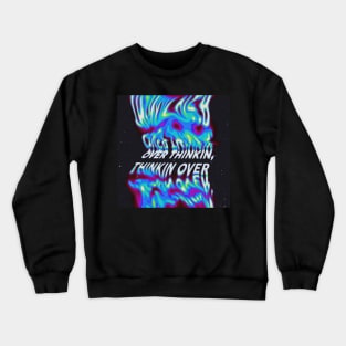 Neon Over Thinkin' Crewneck Sweatshirt